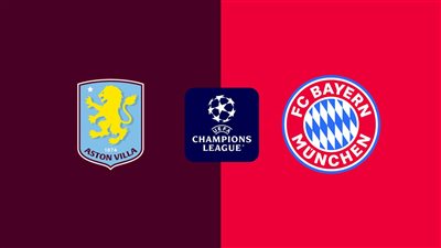 موعد مباراة أستون فيلا وبايرن ميونح في دوري أبطال أوروبا والقنوات الناقلة